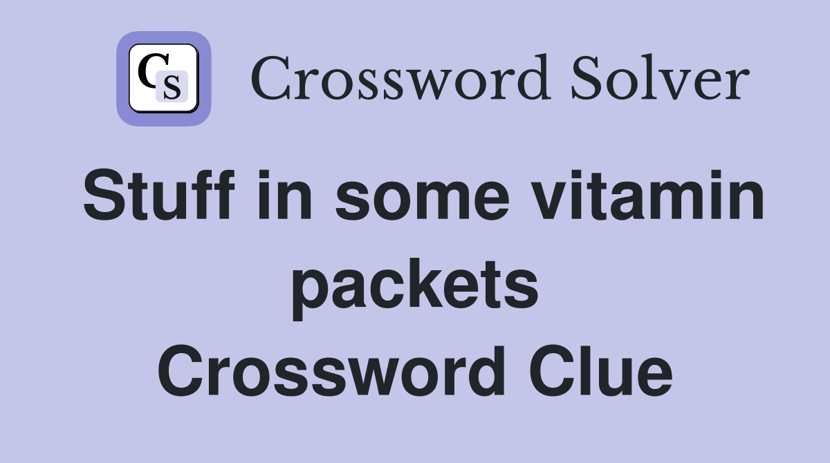 Stuff in some vitamin packets Crossword Clue