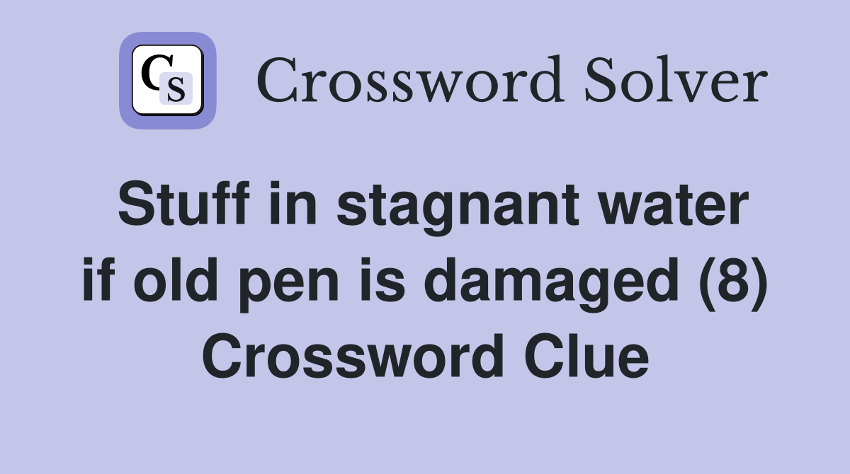Stuff in stagnant water if old pen is damaged (8) Crossword Clue