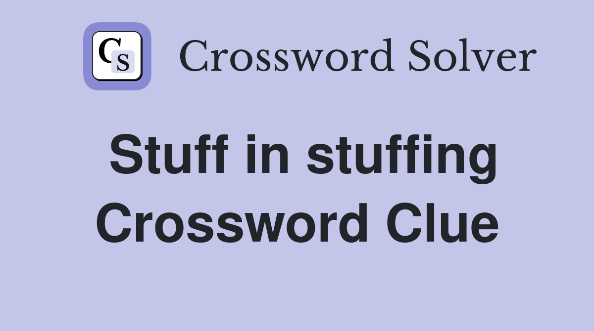 Stuff in stuffing Crossword Clue