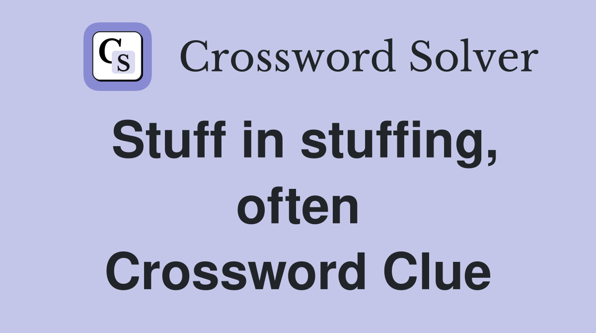 Stuff in stuffing, often Crossword Clue