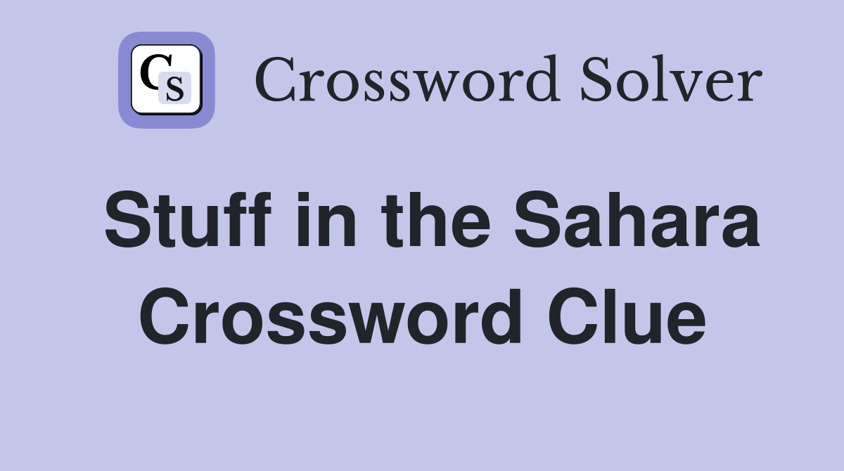 Stuff in the Sahara Crossword Clue