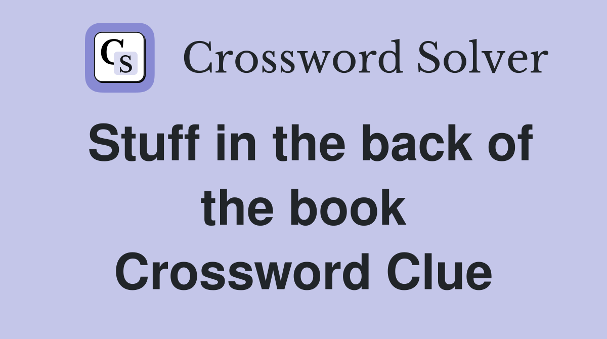 Stuff in the back of the book Crossword Clue