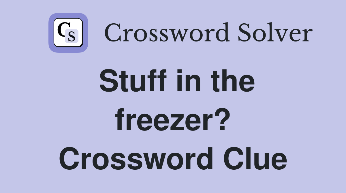 Stuff in the freezer? Crossword Clue
