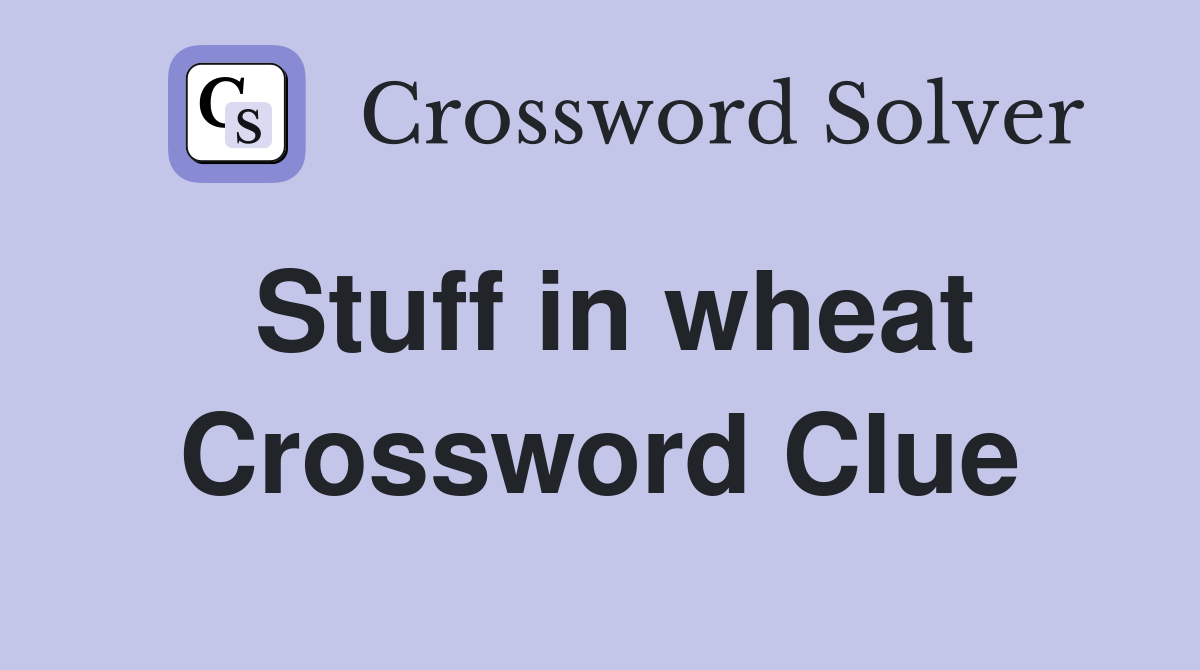 Stuff in wheat Crossword Clue