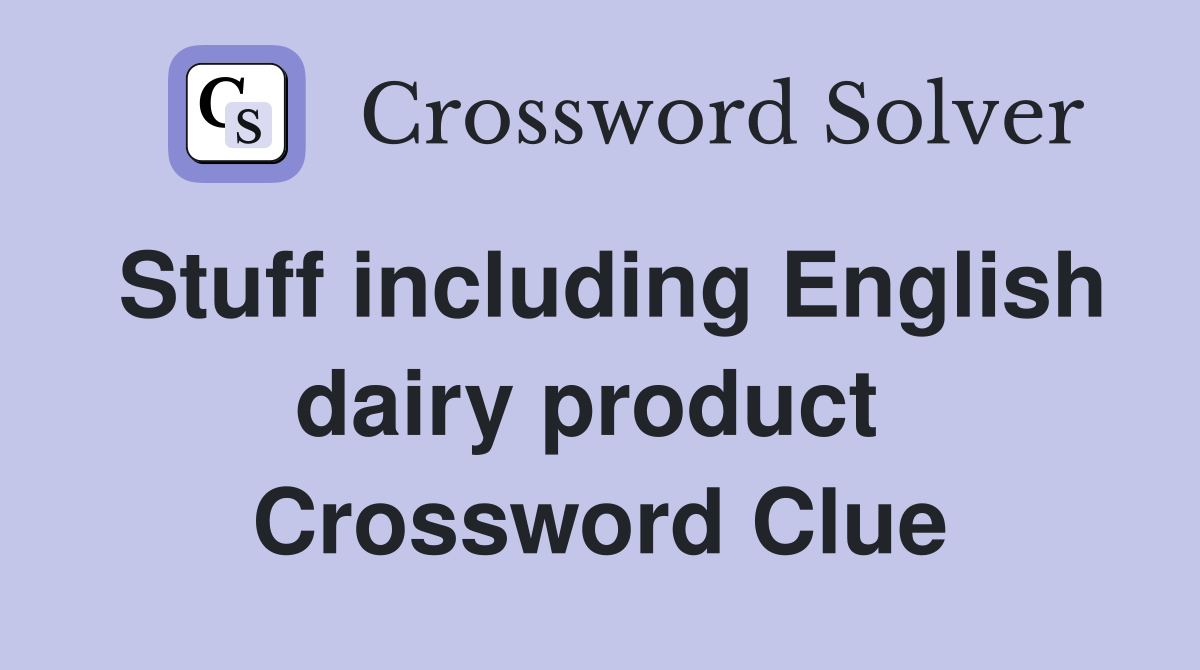 Stuff including English dairy product  Crossword Clue