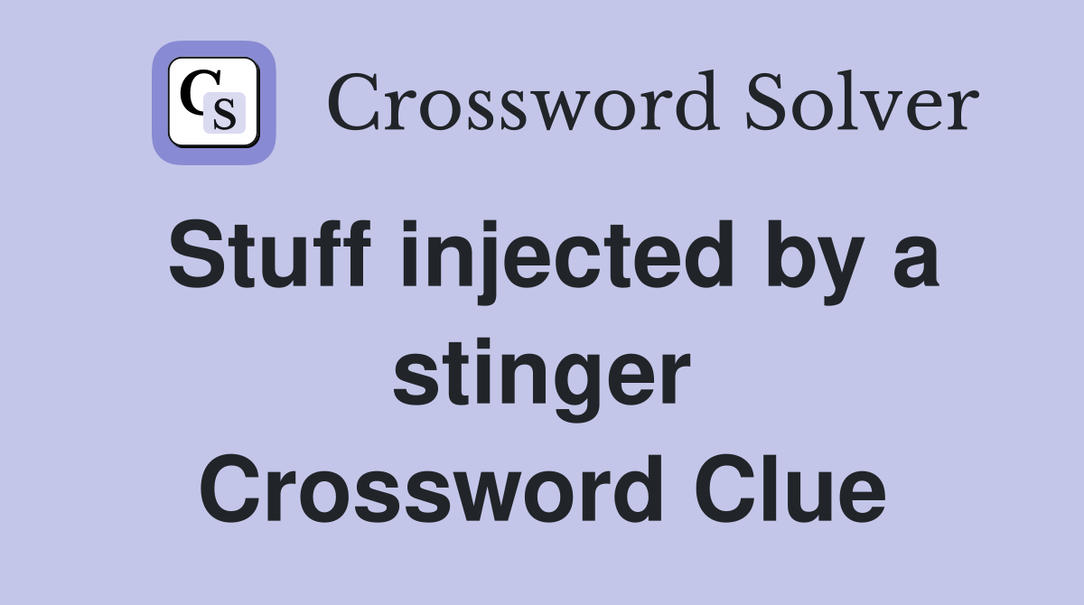 Stuff injected by a stinger Crossword Clue