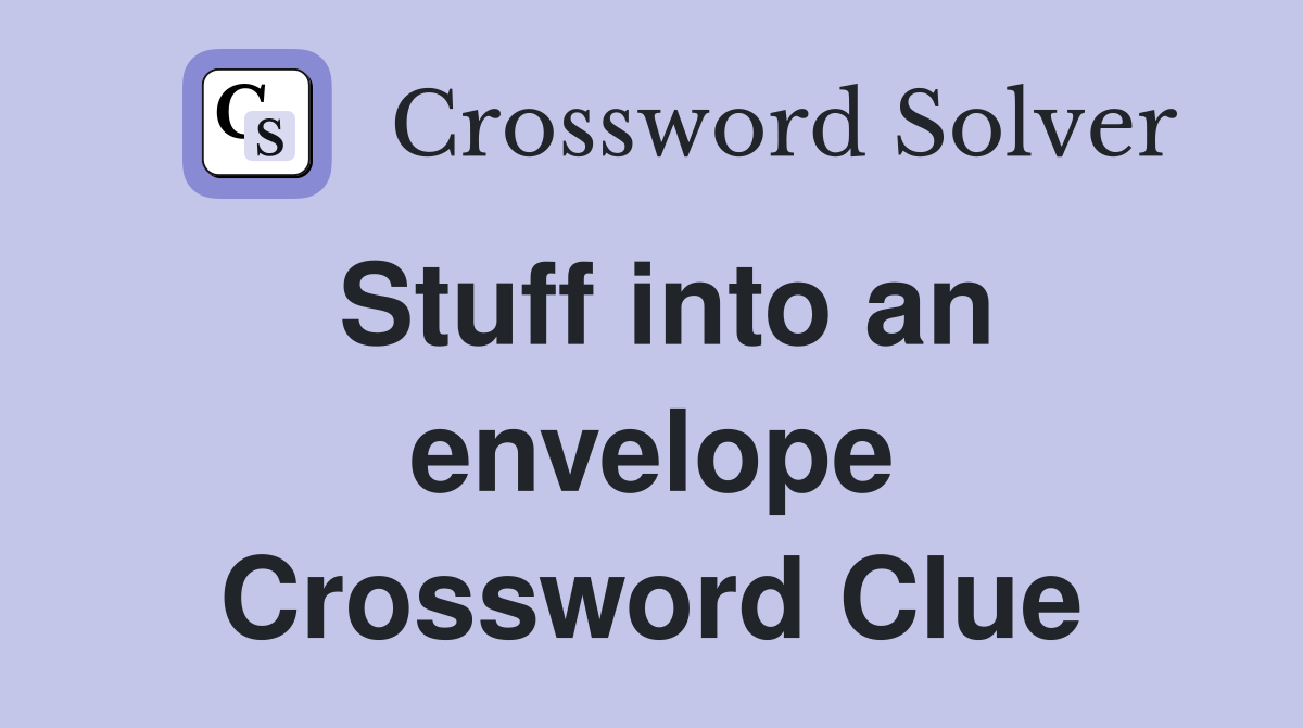 Stuff into an envelope Crossword Clue