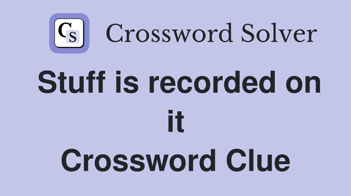 Stuff is recorded on it Crossword Clue