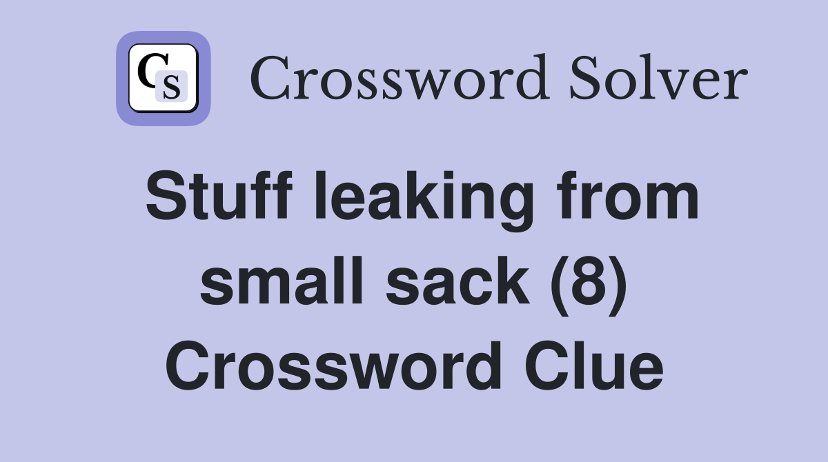 Stuff leaking from small sack (8) Crossword Clue