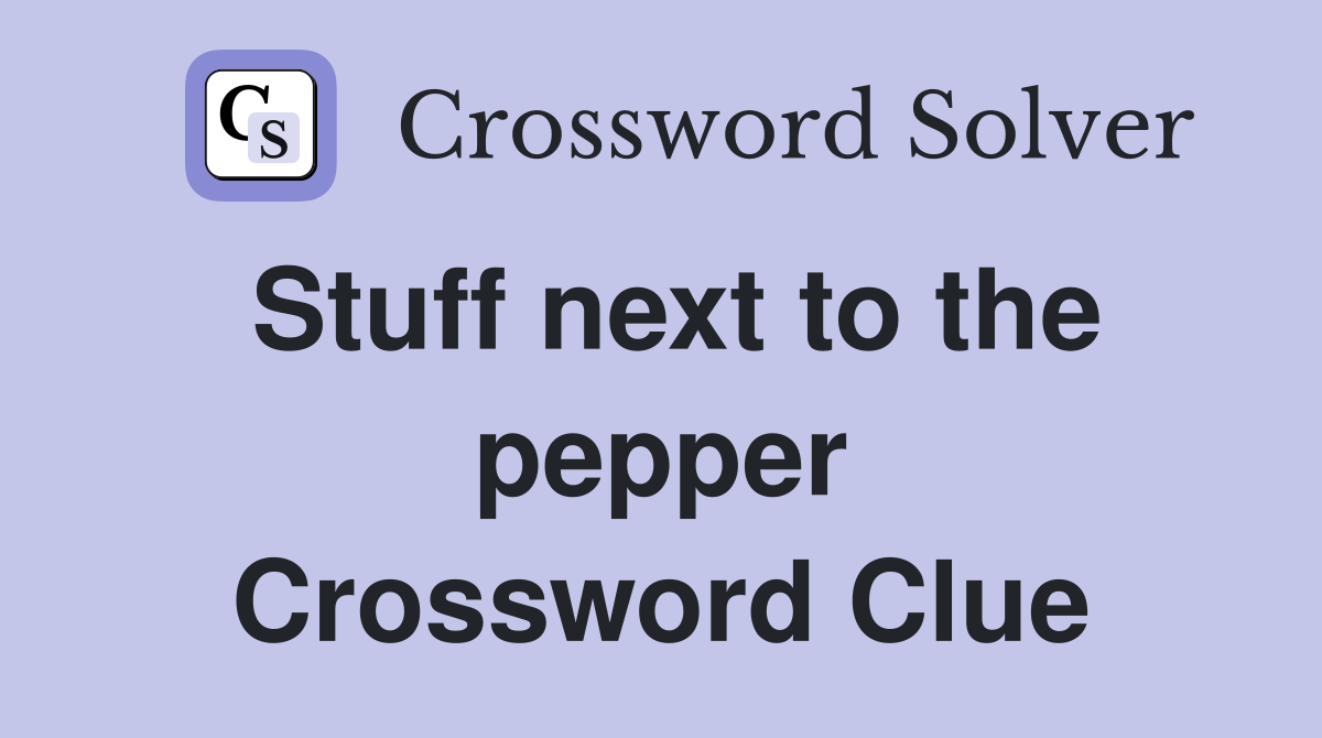 Stuff next to the pepper Crossword Clue