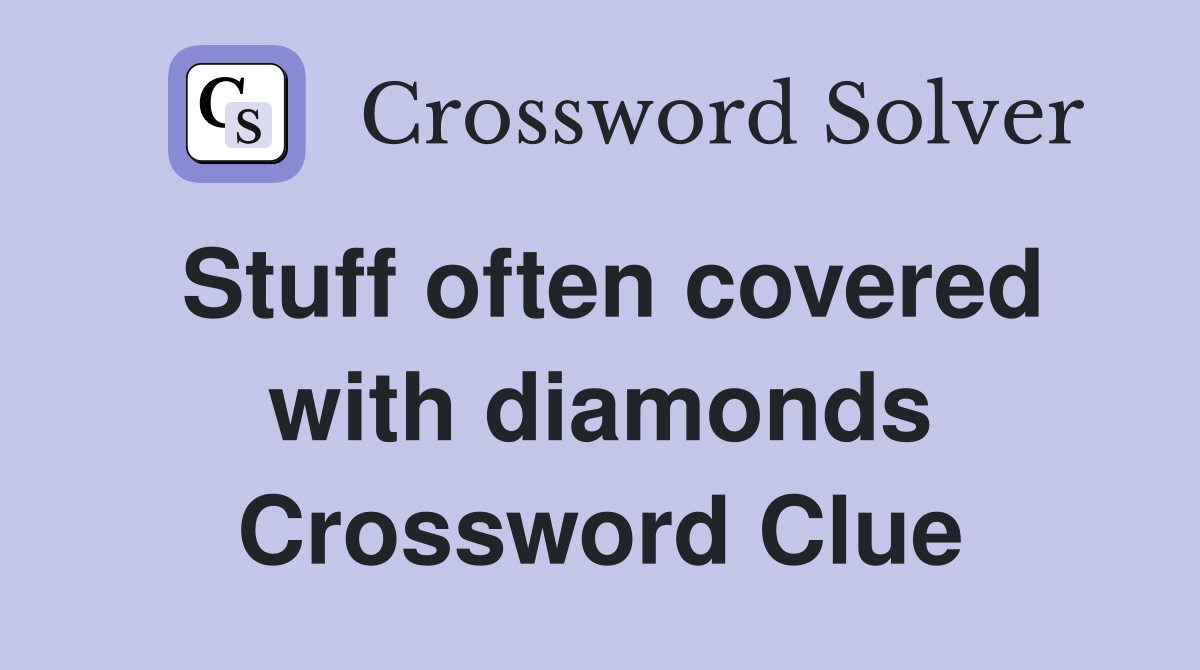 Stuff often covered with diamonds Crossword Clue