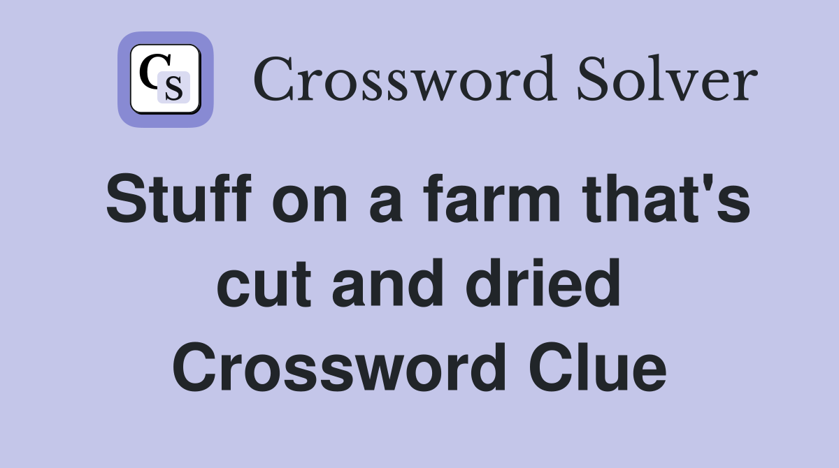 Stuff on a farm that's cut and dried Crossword Clue