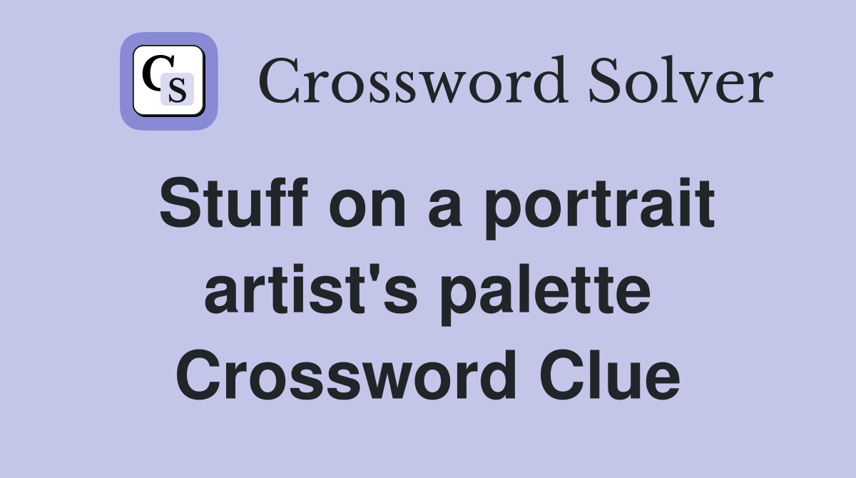 Stuff on a portrait artist's palette Crossword Clue