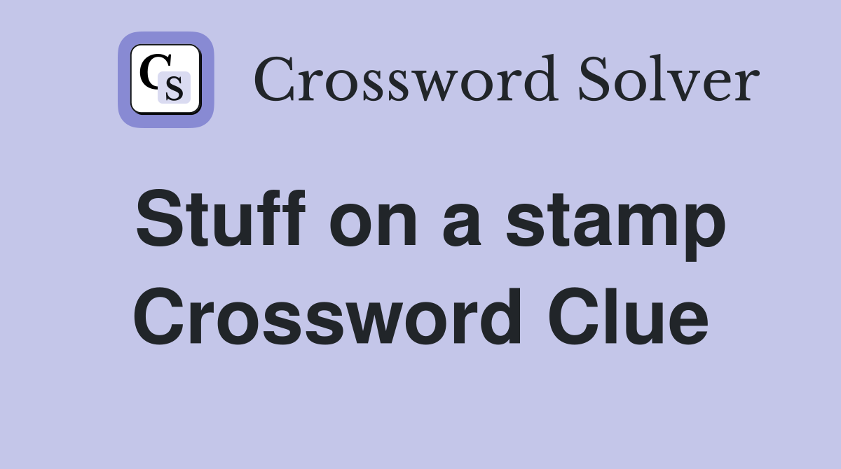 Stuff on a stamp Crossword Clue