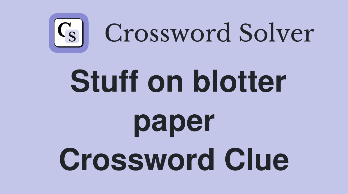 Stuff on blotter paper Crossword Clue