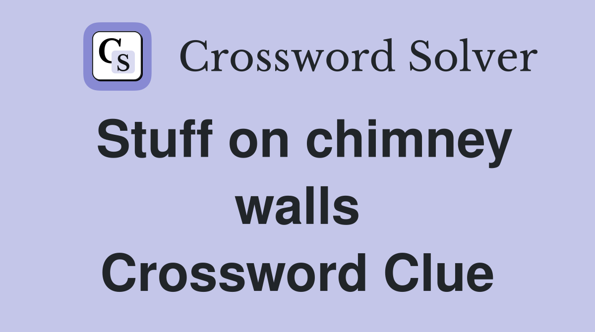 Stuff on chimney walls Crossword Clue