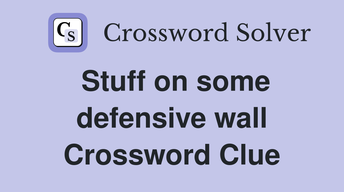 Stuff on some defensive wall Crossword Clue