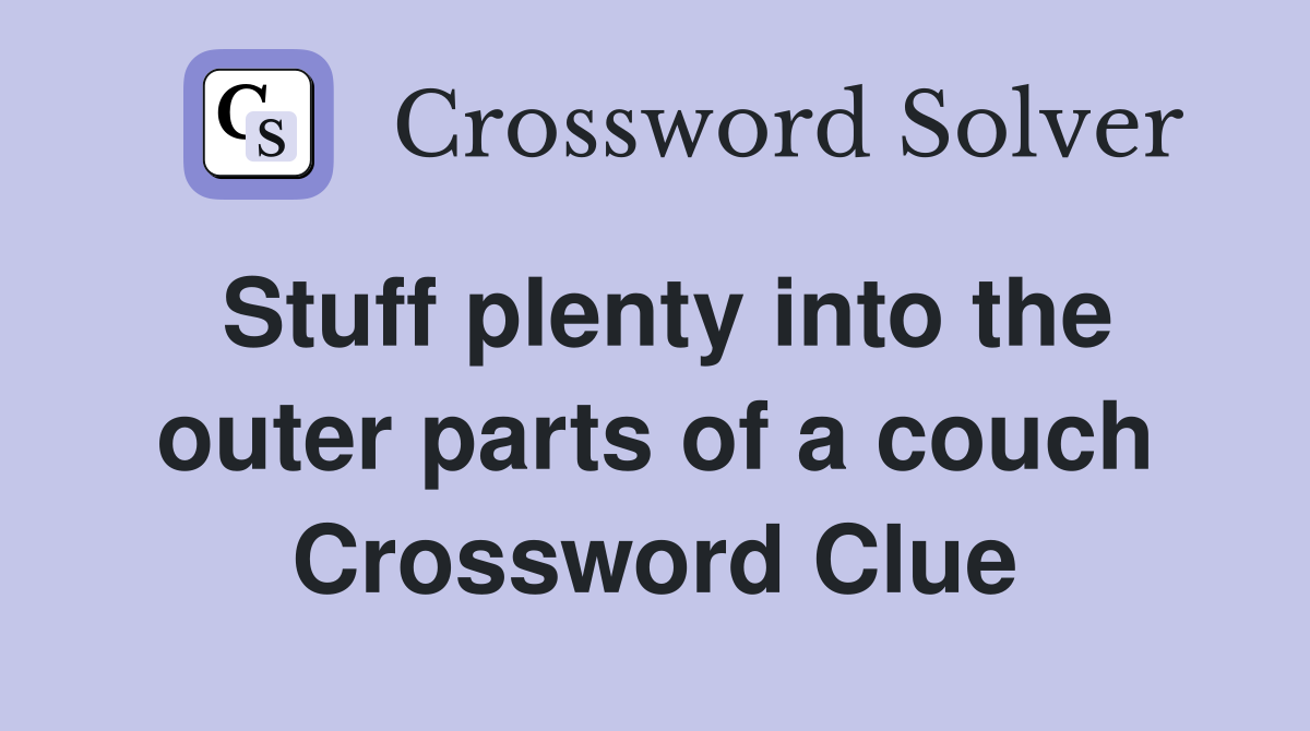 Stuff plenty into the outer parts of a couch Crossword Clue