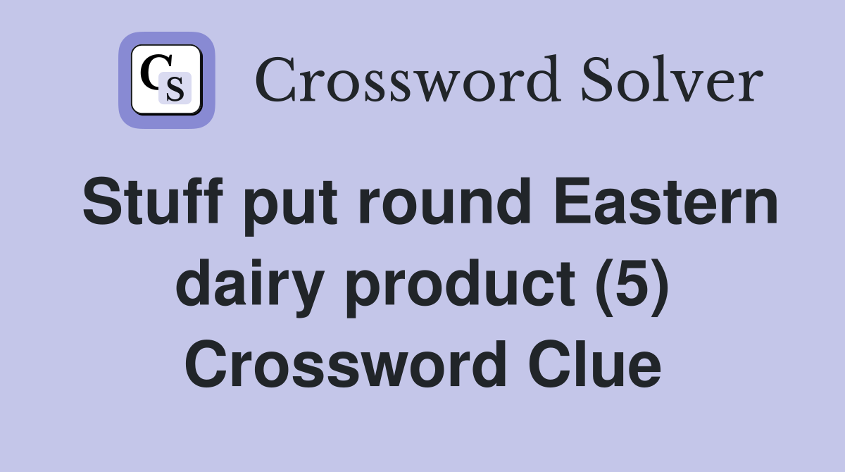 Stuff put round Eastern dairy product (5) Crossword Clue