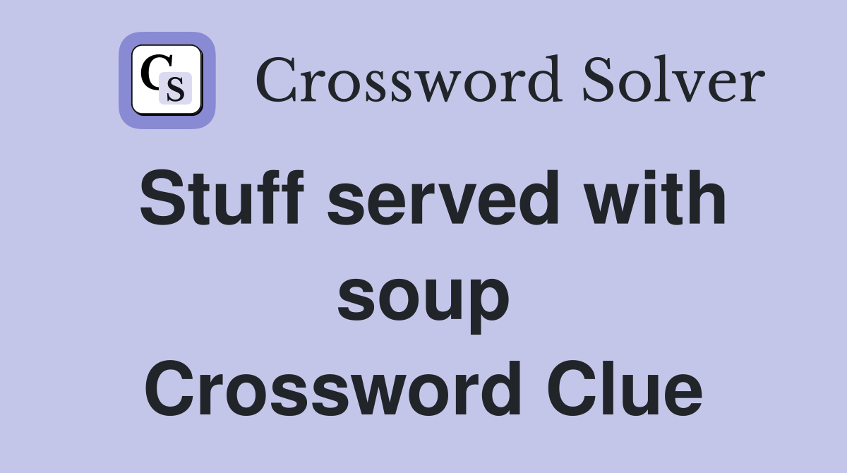 Stuff served with soup Crossword Clue