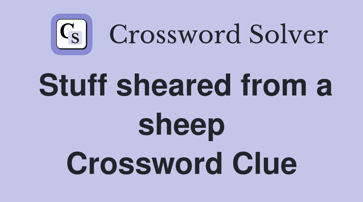 Stuff sheared from a sheep Crossword Clue