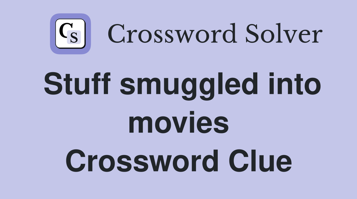 Stuff smuggled into movies Crossword Clue