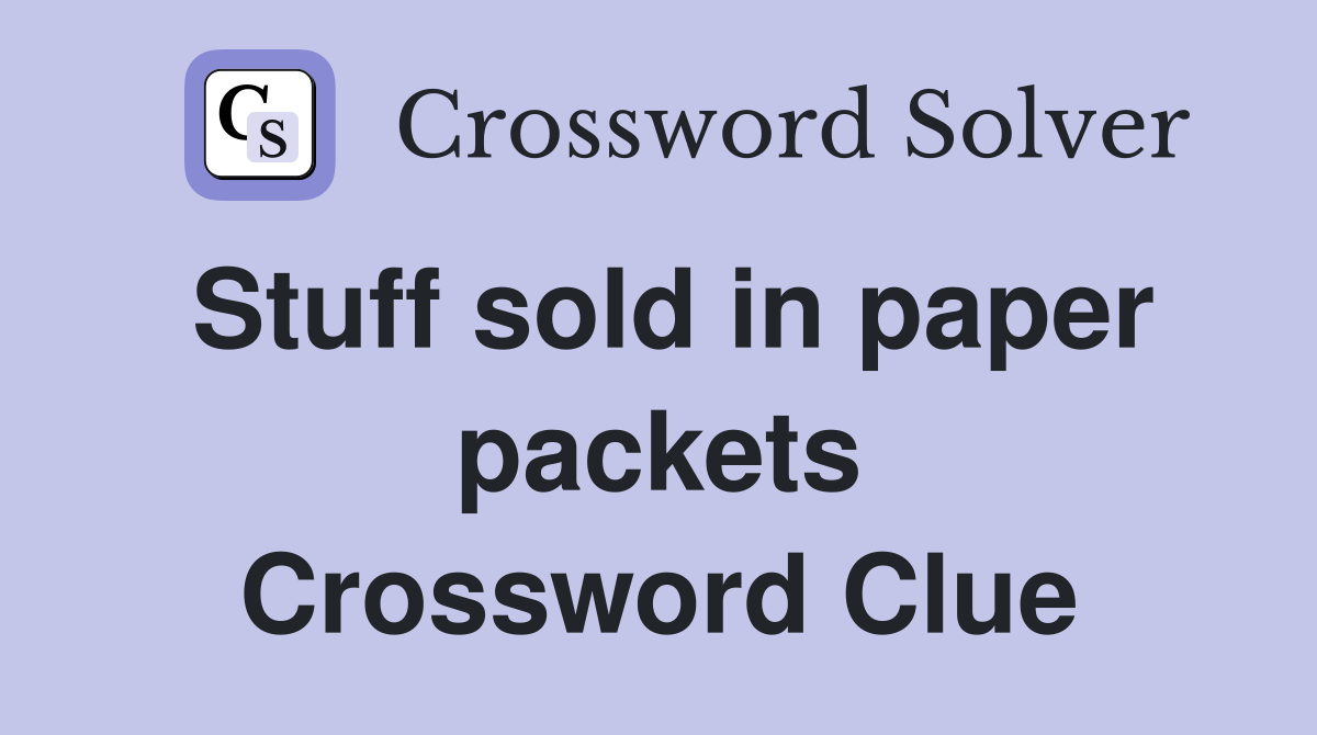 Stuff sold in paper packets Crossword Clue