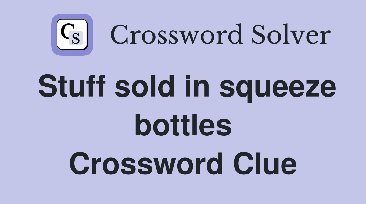 Stuff sold in squeeze bottles Crossword Clue