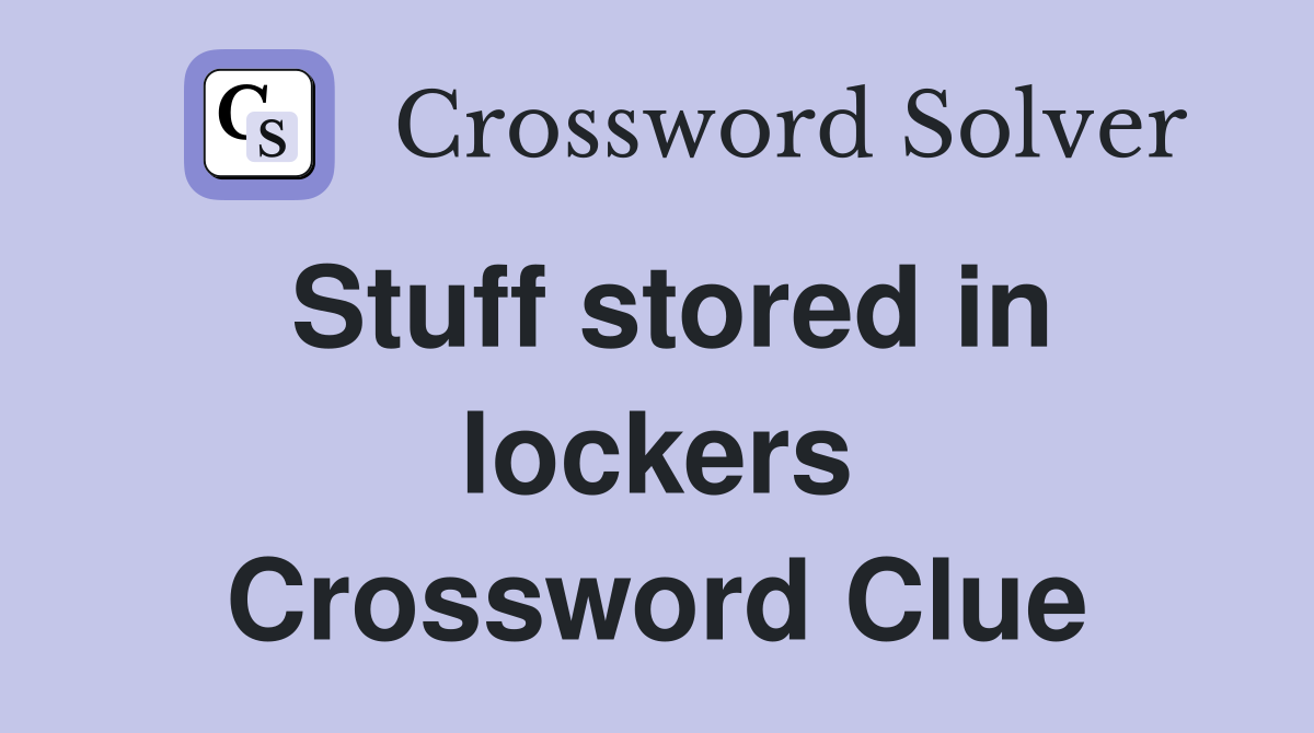 Stuff stored in lockers Crossword Clue