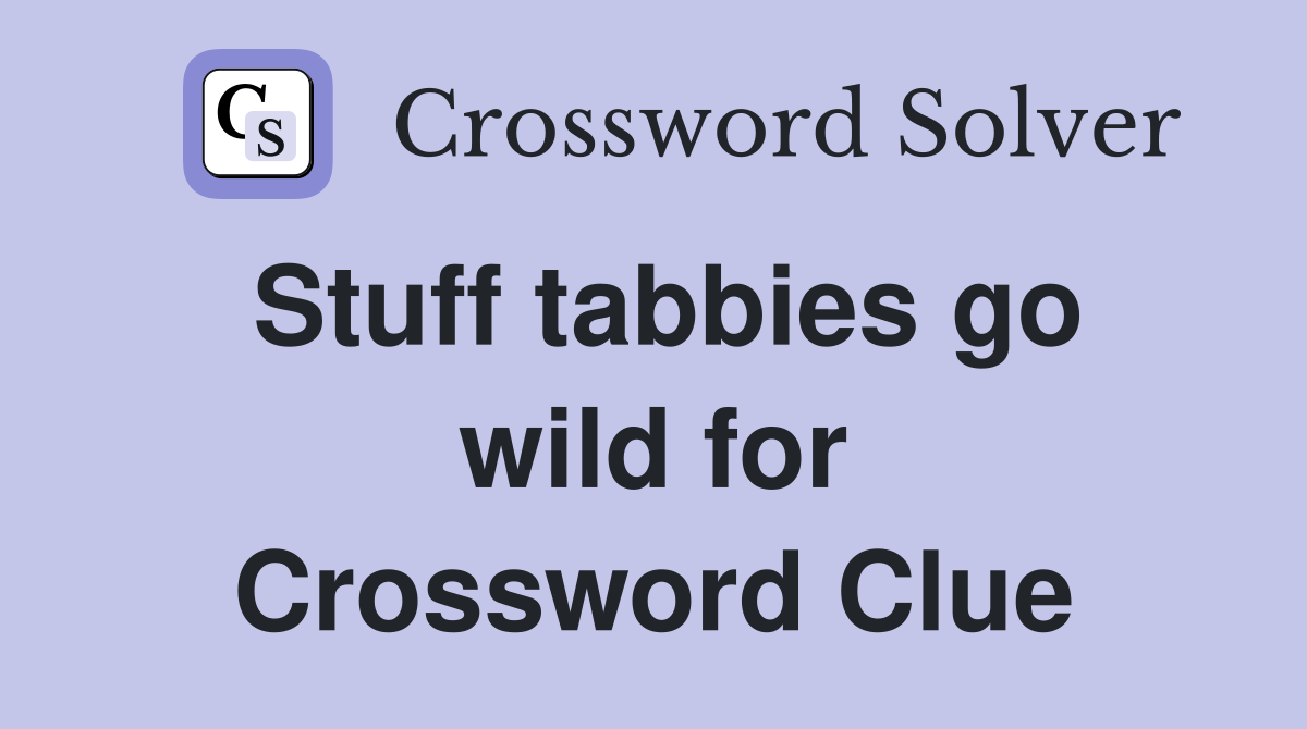 Stuff tabbies go wild for Crossword Clue