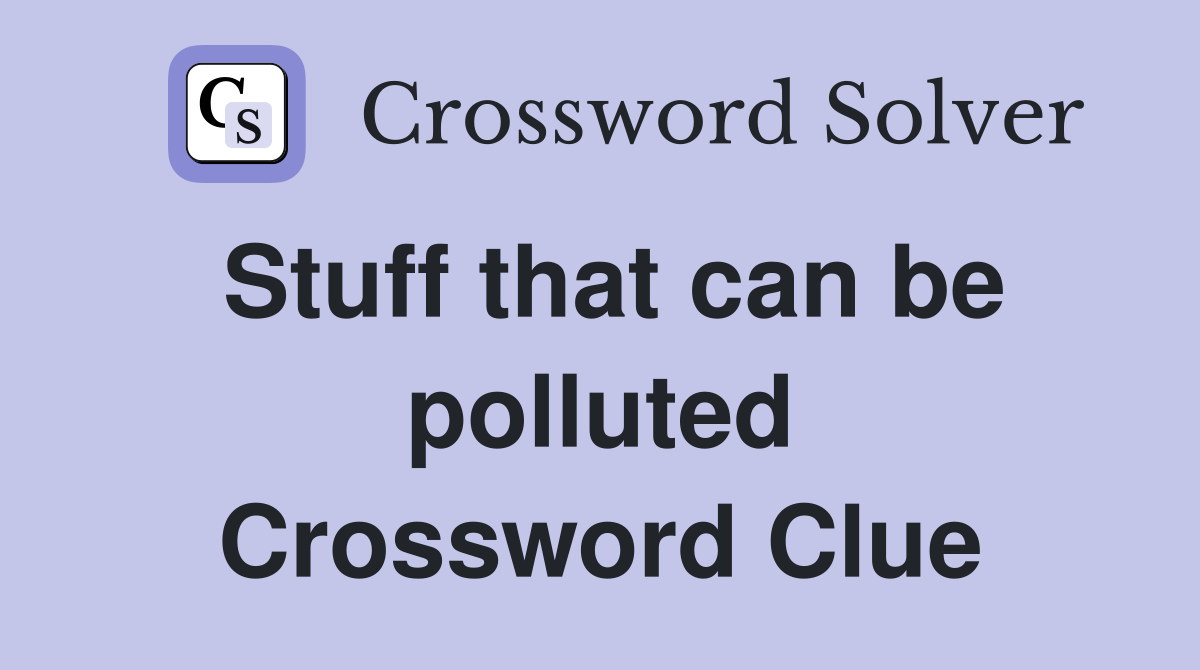 Stuff that can be polluted Crossword Clue