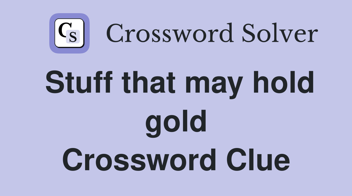 Stuff that may hold gold Crossword Clue