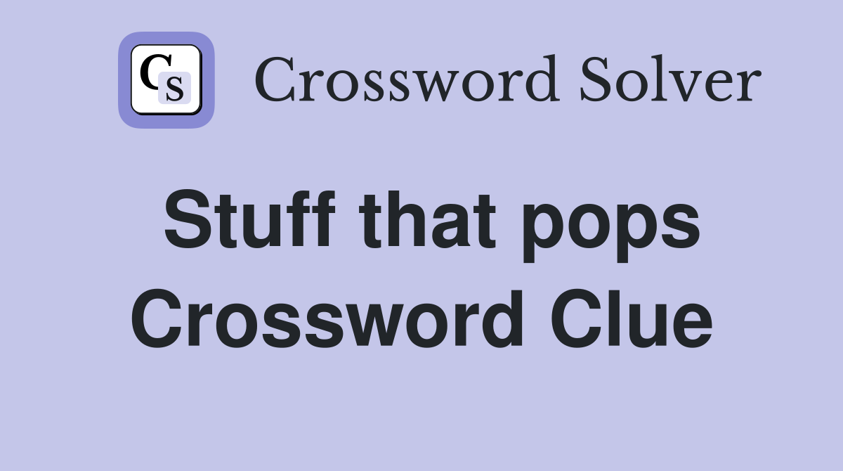 Stuff that pops Crossword Clue