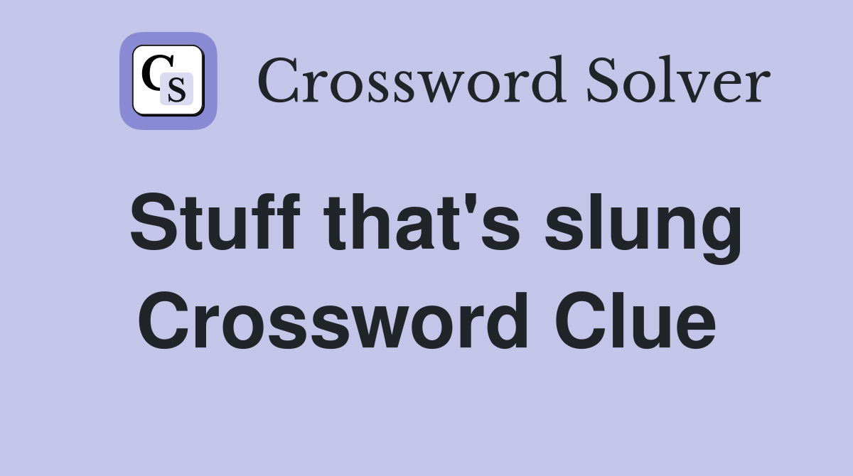 Stuff that's slung Crossword Clue