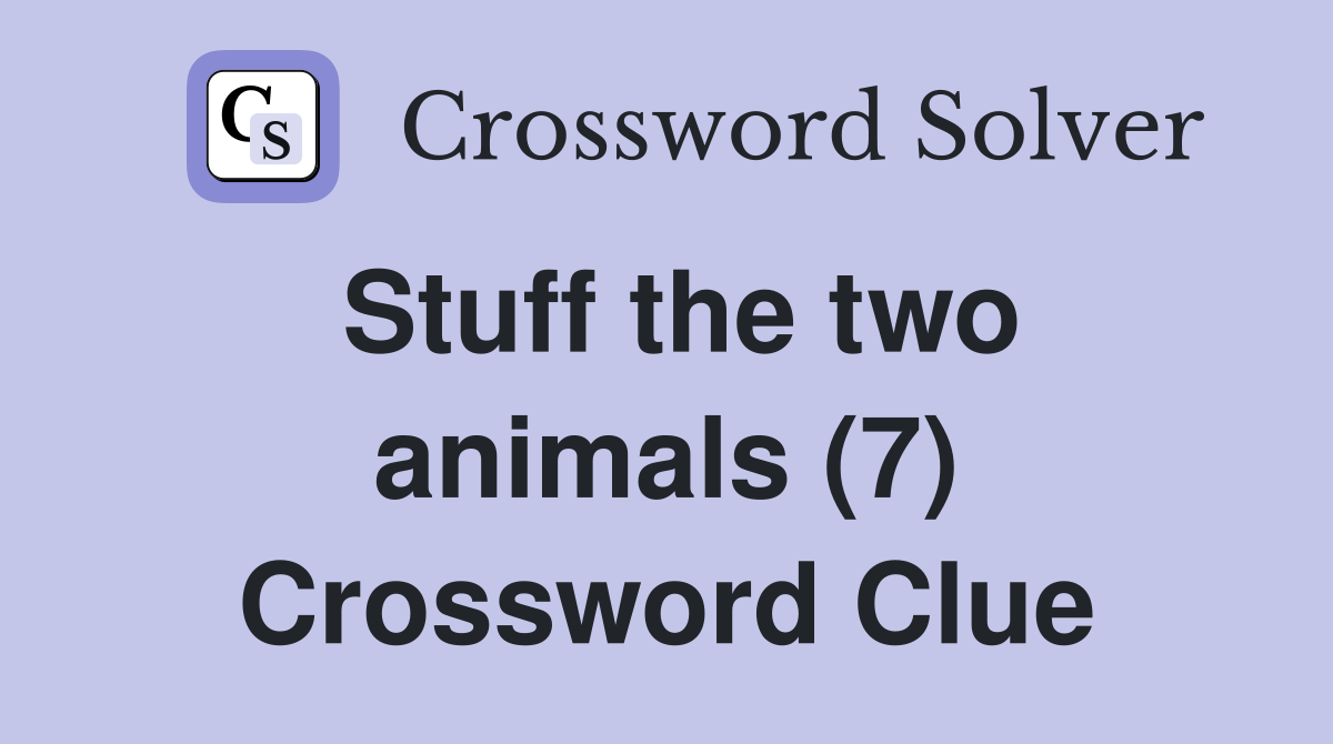 Stuff the two animals (7) Crossword Clue