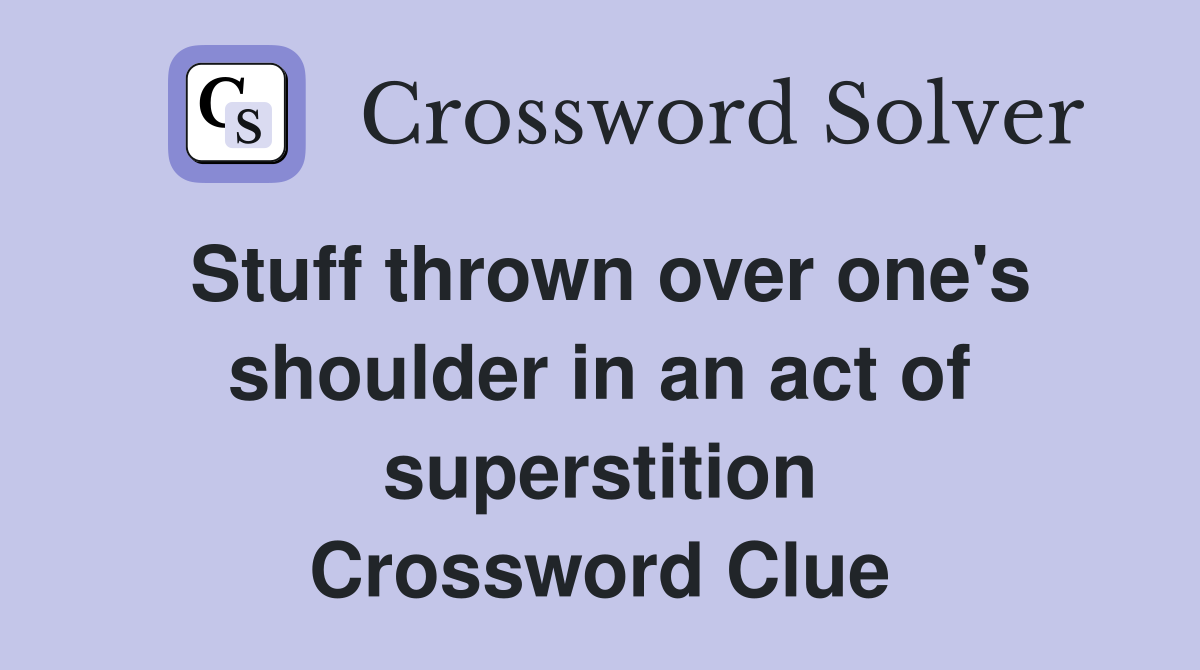 Stuff thrown over one's shoulder in an act of superstition Crossword Clue