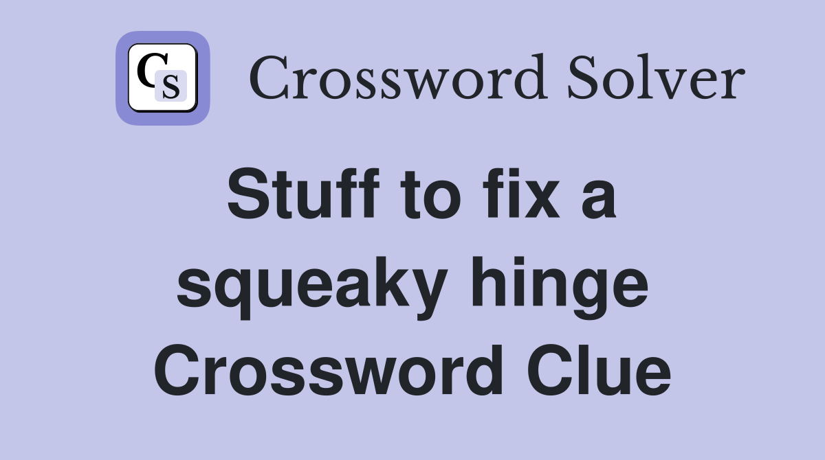 Stuff to fix a squeaky hinge Crossword Clue