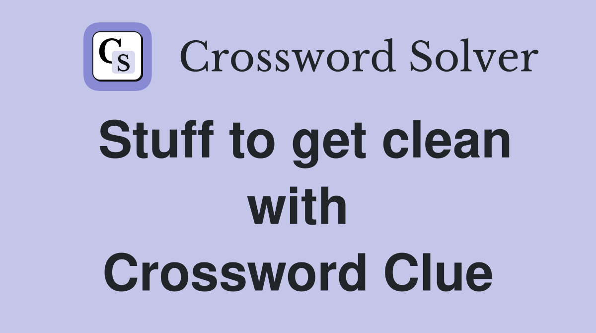 Stuff to get clean with Crossword Clue