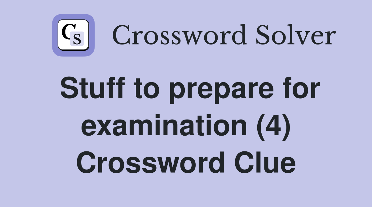 Stuff to prepare for examination (4) Crossword Clue