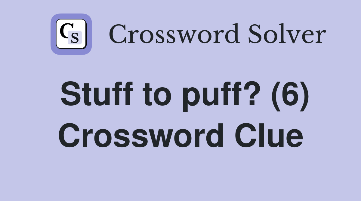 Stuff to puff? (6) Crossword Clue
