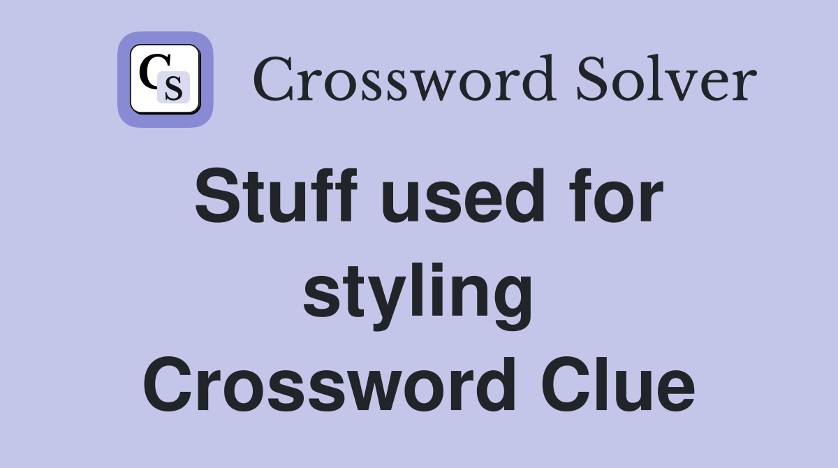 Stuff used for styling Crossword Clue