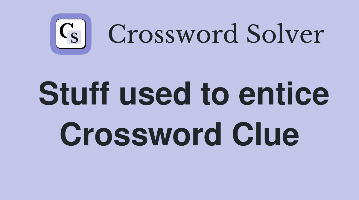 Stuff used to entice Crossword Clue