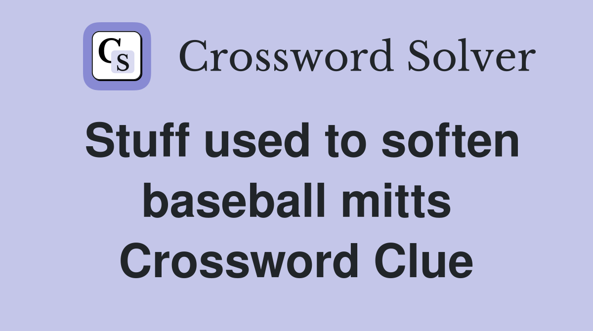 Stuff used to soften baseball mitts Crossword Clue