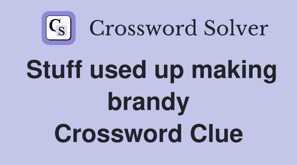 Stuff used up making brandy Crossword Clue