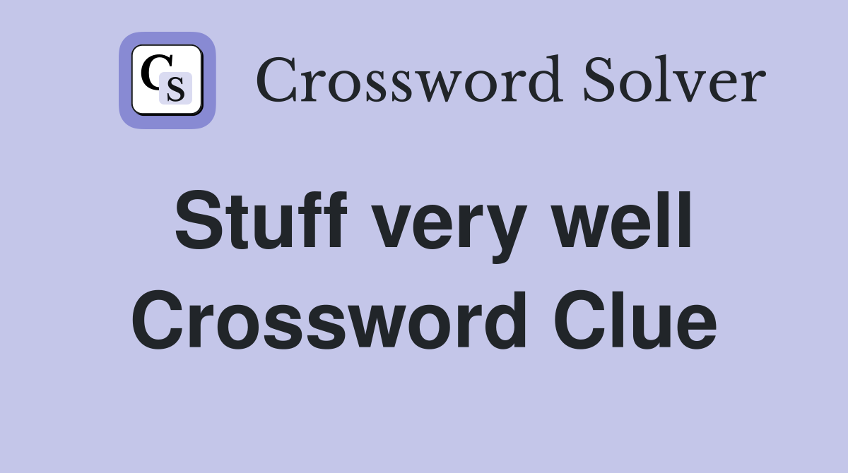 Stuff very well Crossword Clue
