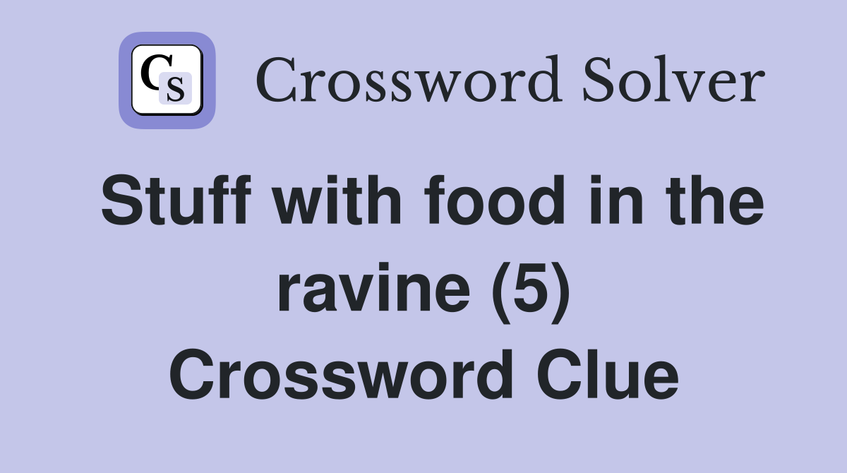 Stuff with food in the ravine (5) Crossword Clue