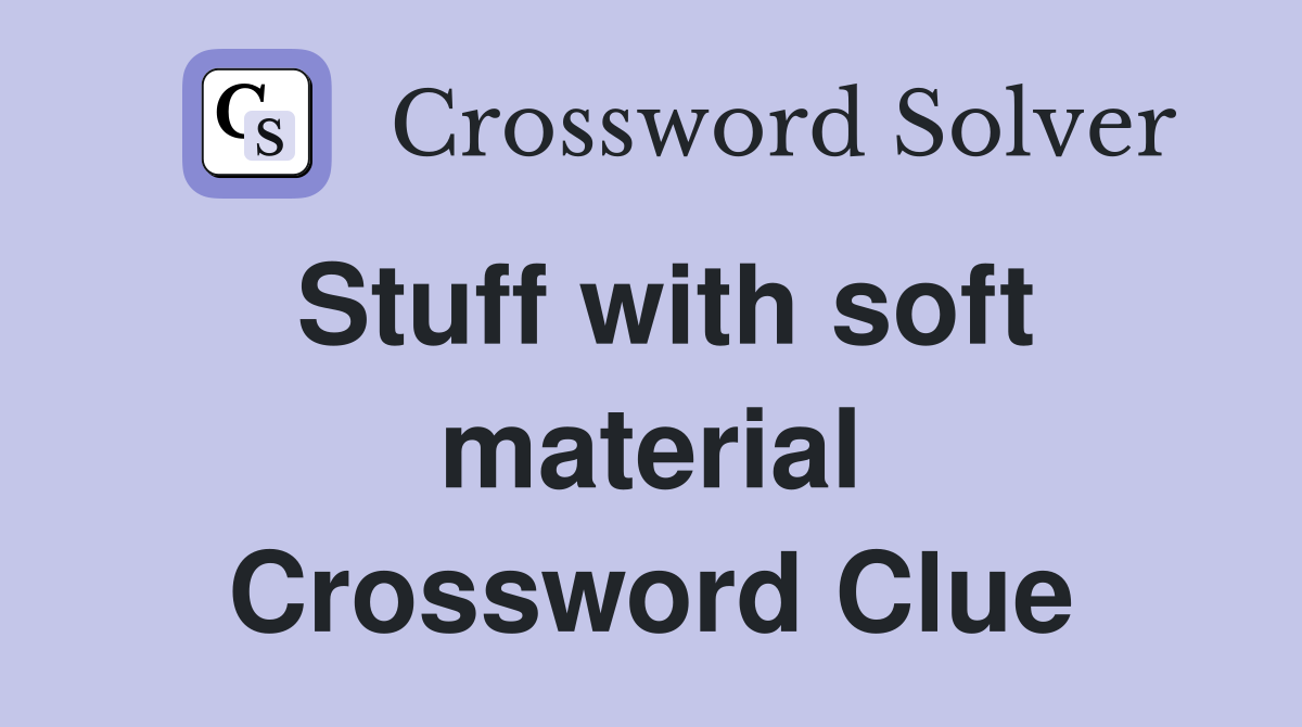 Stuff with soft material Crossword Clue