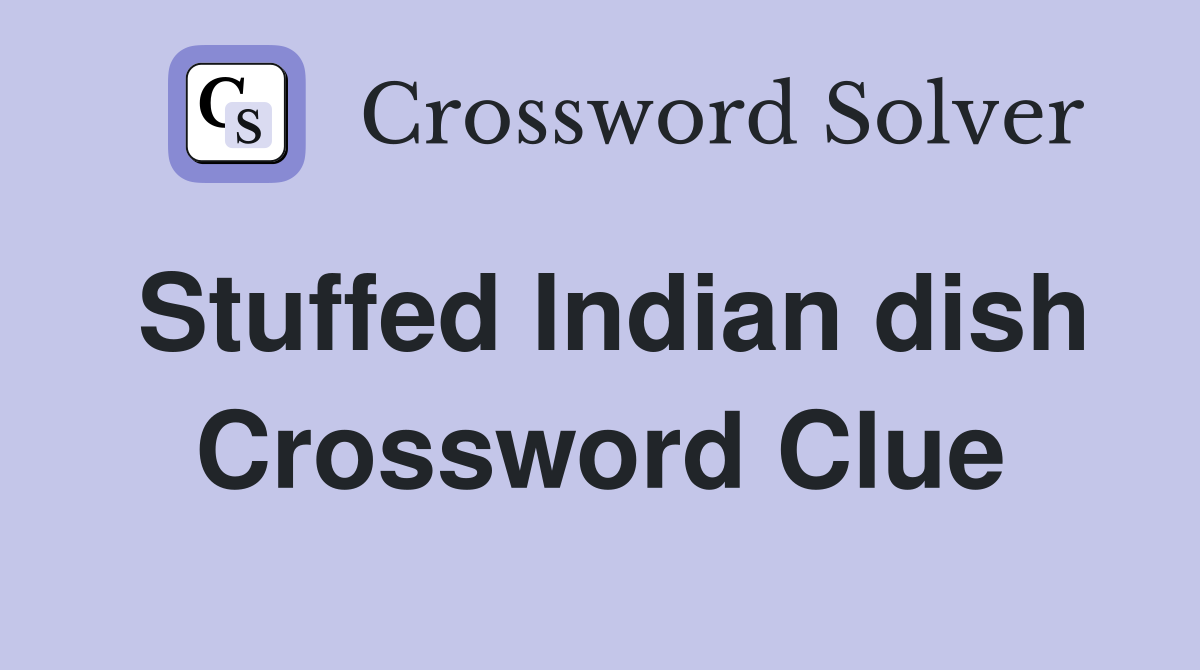 Stuffed Indian dish Crossword Clue