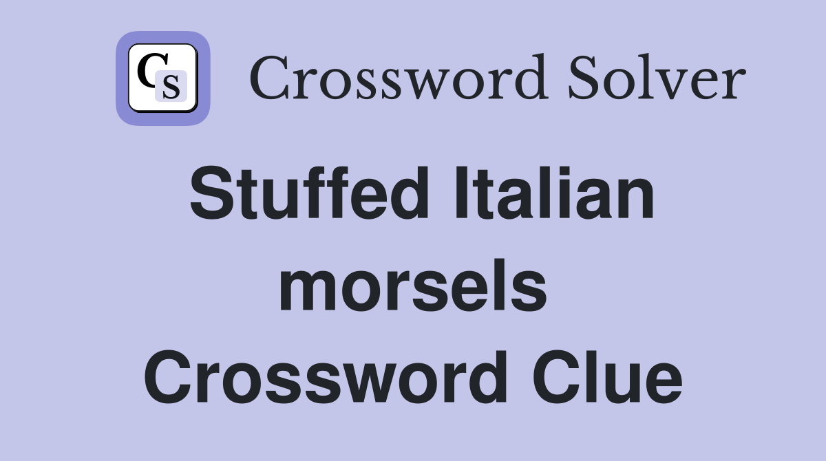 Stuffed Italian morsels Crossword Clue