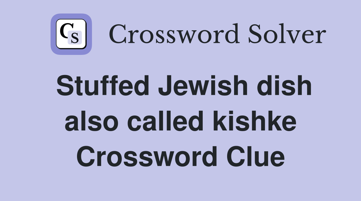Stuffed Jewish dish also called kishke Crossword Clue